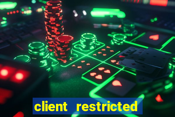 client restricted for action withdraw